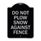 Signmission Do Not Plow Snow Against Fence Heavy-Gauge Aluminum Architectural Sign, 24" x 18", BS-1824-24142 A-DES-BS-1824-24142 - alternate 1